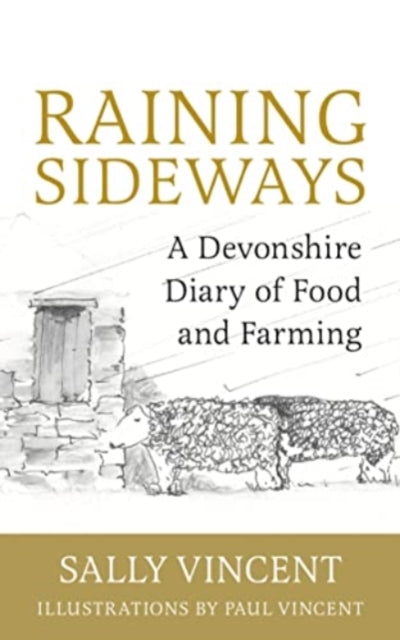 Raining Sideways: A Devonshire Diary of Food and Farming