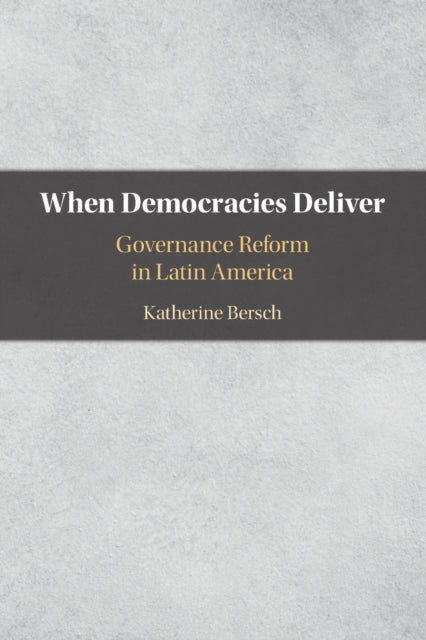 When Democracies Deliver: Governance Reform in Latin America