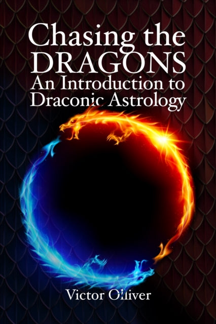 Chasing the Dragons: An Introduction to Draconic Astrology: How to find your soul purpose in the horoscope