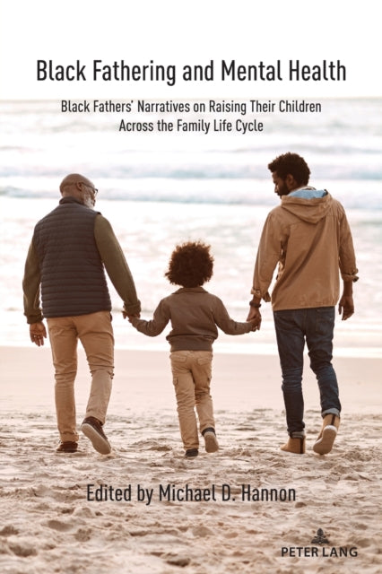 Black Fathering and Mental Health: Black Fathers' Narratives on Raising Their Children Across the Family Life Cycle