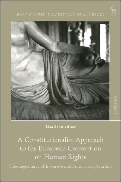 A Constitutionalist Approach to the European Convention on Human Rights: The Legitimacy of Evolutive and Static Interpretation