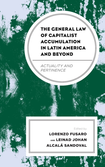 The General Law of Capitalist Accumulation in Latin America and Beyond: Actuality and Pertinence