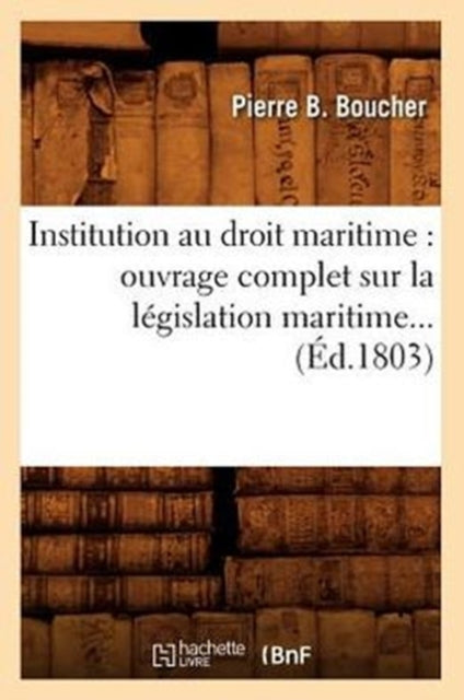 Institution au droit maritime: ouvrage complet sur la legislation maritime (Ed.1803)