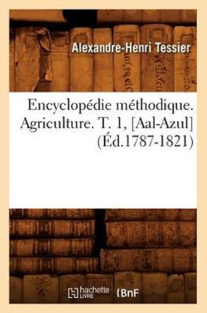 Encyclopedie Methodique. Agriculture. T. 1, [Aal-Azul] (Ed.1787-1821)