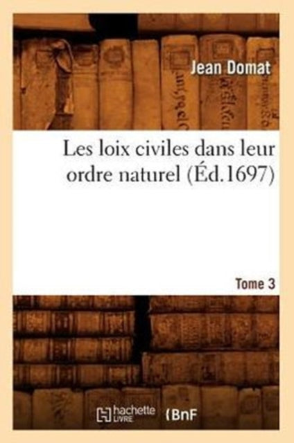 Les Loix Civiles Dans Leur Ordre Naturel. Tome 3 (Ed.1697)