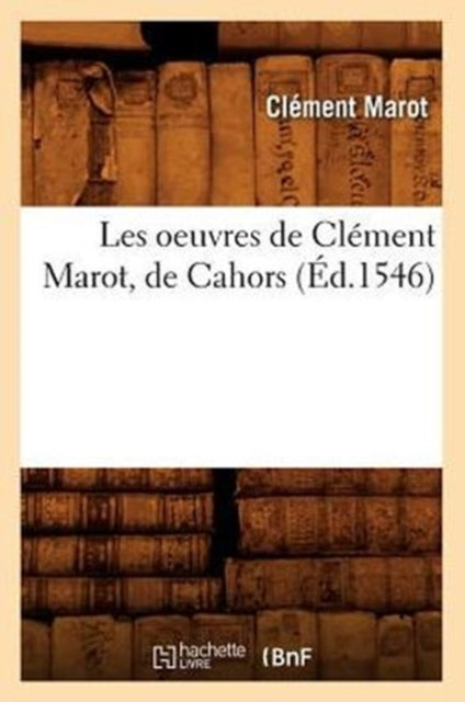 Les oeuvres de Clement Marot, de Cahors (Ed.1546)