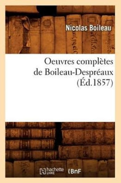 Oeuvres Completes de Boileau-Despreaux (Ed.1857)