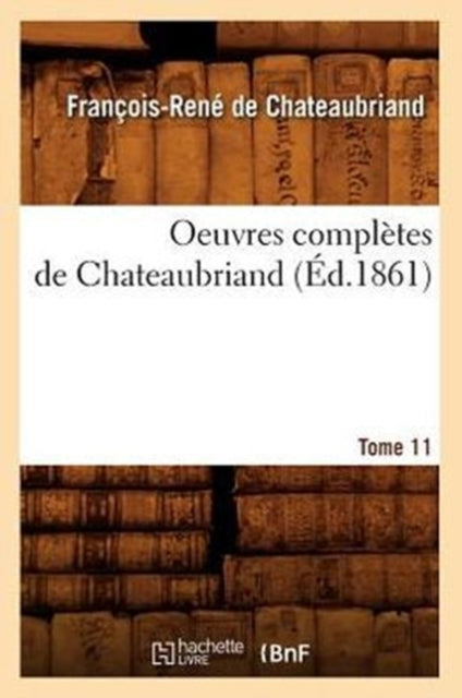 Oeuvres Completes de Chateaubriand. Tome 11 (Ed.1861)