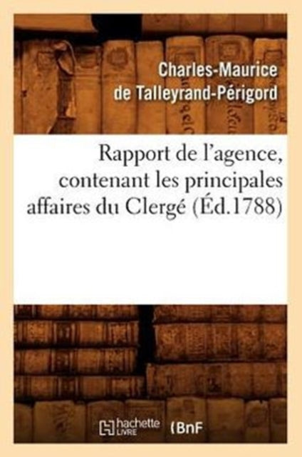 Rapport de l'agence, contenant les principales affaires du Clerge (Ed.1788)