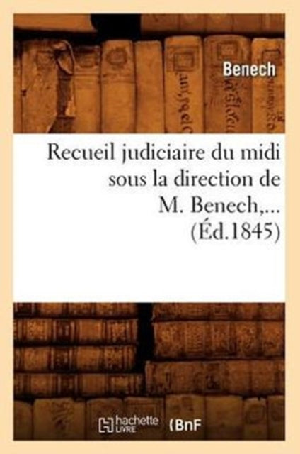 Recueil judiciaire du midi sous la direction de M. Benech (Ed.1845)