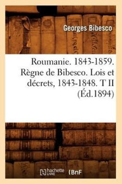 Roumanie. 1843-1859. Regne de Bibesco. Lois Et Decrets, 1843-1848. T II (Ed.1894)