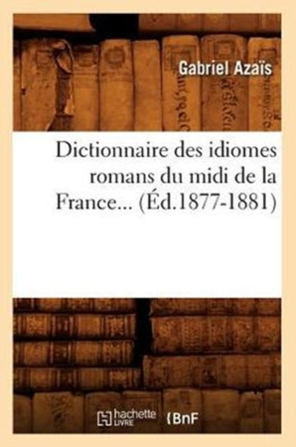 Dictionnaire des idiomes romans du midi de la France. Tome 2 (Ed.1877-1881)