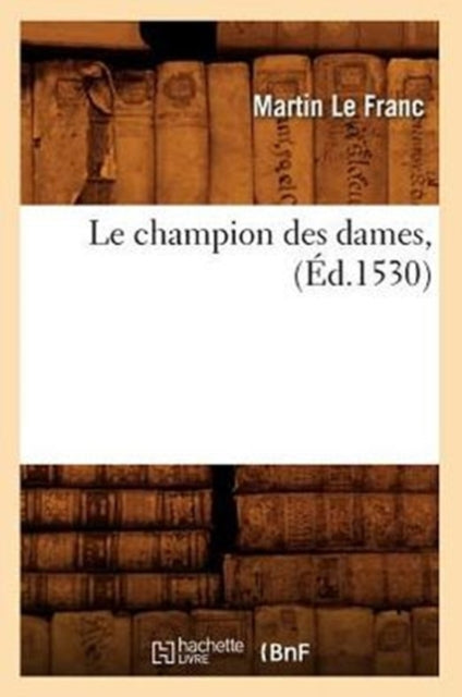 Le Champion Des Dames, (Ed.1530)