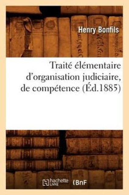 Traite Elementaire d'Organisation Judiciaire, de Competence (Ed.1885)