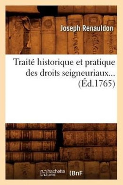 Traite Historique Et Pratique Des Droits Seigneuriaux (Ed.1765)