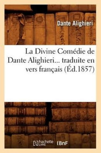 La Divine Comedie de Dante Alighieri Traduite En Vers Francais (Ed.1857)