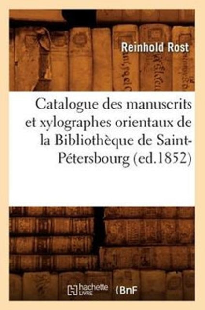 Catalogue Des Manuscrits Et Xylographes Orientaux de la Bibliotheque de Saint-Petersbourg (Ed.1852)