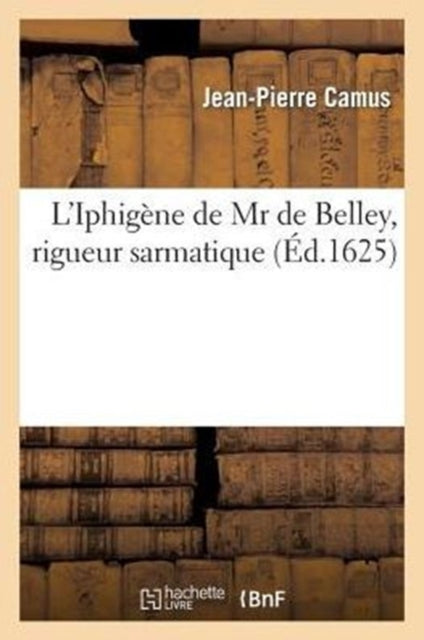 L'Iphigene de MR de Belley, Rigueur Sarmatique