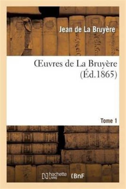 Oeuvres de la Bruyere. Tome 1