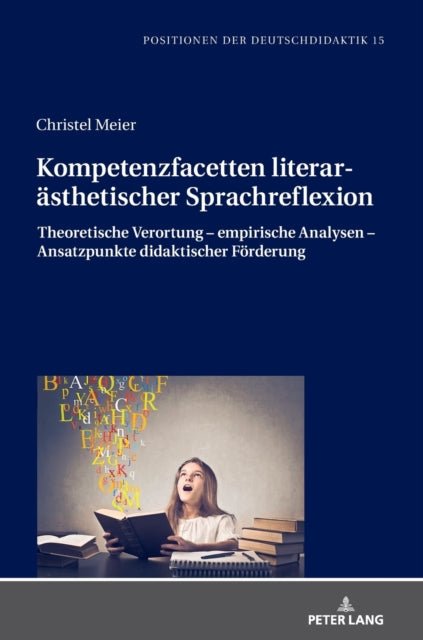 Kompetenzfacetten Literaraesthetischer Sprachreflexion: Theoretische Verortung - Empirische Analysen - Ansatzpunkte Didaktischer Foerderung