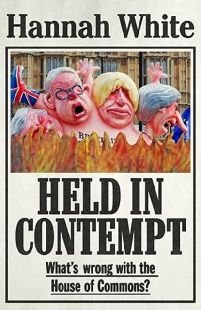 Held in Contempt: What'S Wrong with the House of Commons?