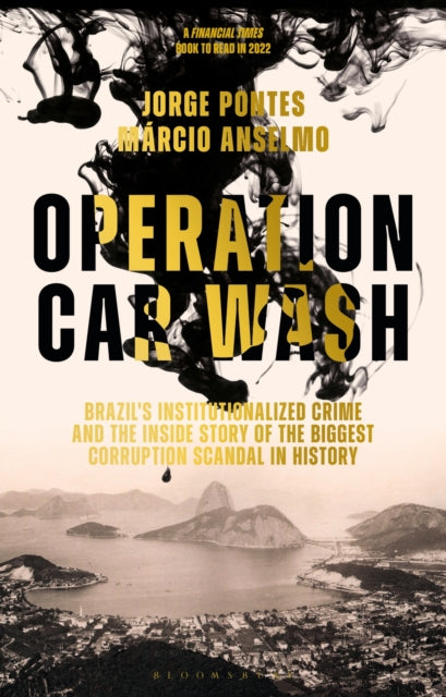 Operation Car Wash: Brazil's Institutionalized Crime and The Inside Story of the Biggest Corruption Scandal in History