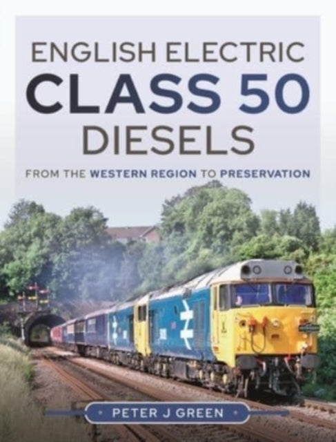 English Electric Class 50 Diesels: From the Western Region to Preservation