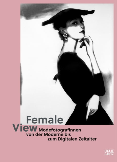 Female View: Women Fashion Photographers from Modernity to the Digital Age