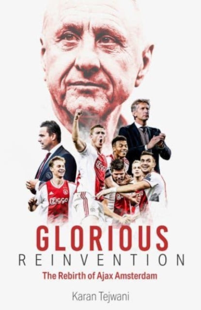 Glorious Reinvention: The Rebirth of Ajax Amsterdam