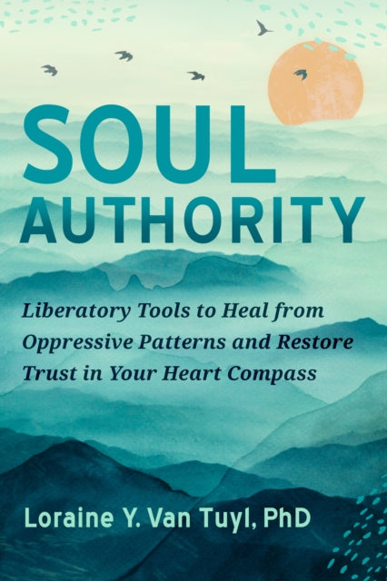 Soul Authority: An Ego-Eco Healing System to Restore Trust in Yourself, Rediscover Your Guiding Truths, and Advance Social Justice