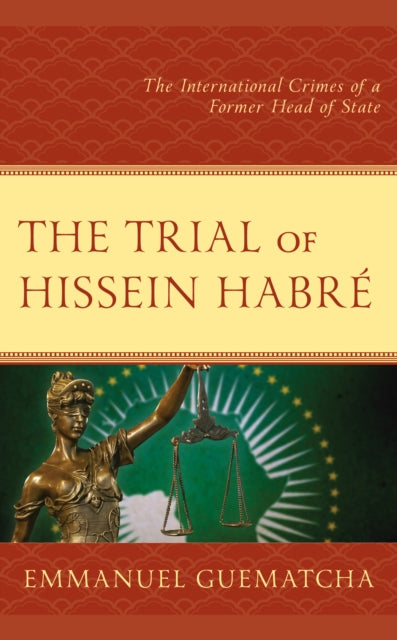 The Trial of Hissein Habre: The International Crimes of a Former Head of State