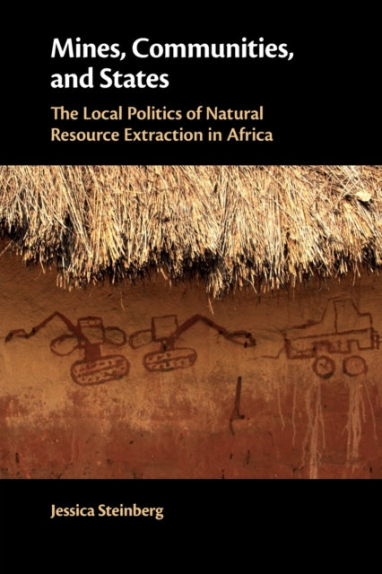 Mines, Communities, and States: The Local Politics of Natural Resource Extraction in Africa