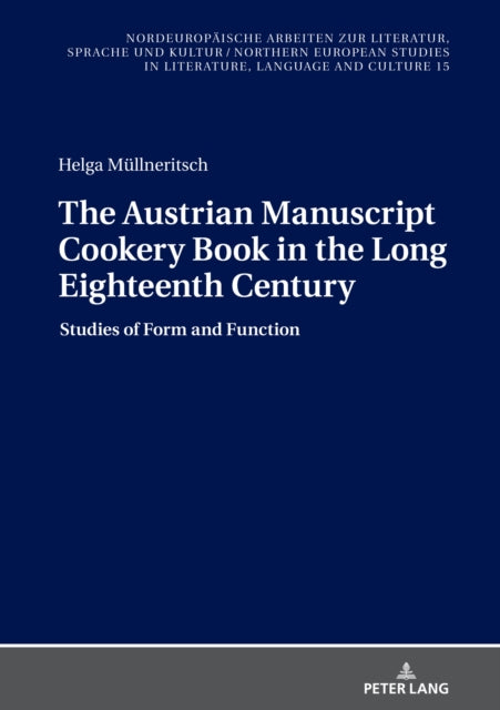The Austrian Manuscript Cookery Book in the Long Eighteenth Century: Studies of Form and Function
