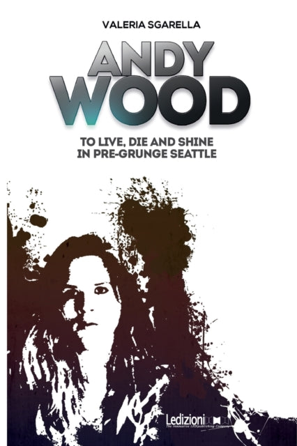 Andy Wood. To live, die and shine in pre-grunge Seattle