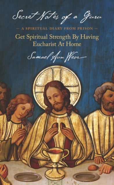 Secret Notes of a Guru: A Spiritual Diary from Prison: Get Spiritual Strength by Having Eucharist at Home