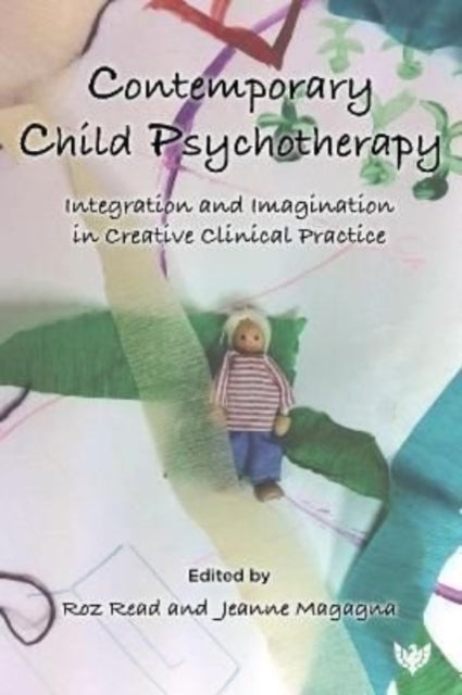 Contemporary Child Psychotherapy: Integration and Imagination in Creative Clinical Practice