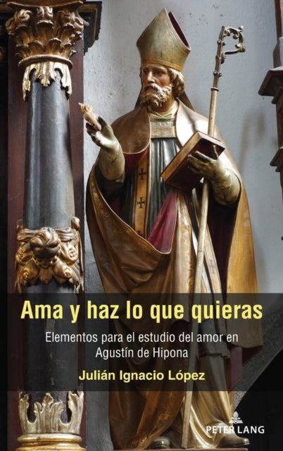 AMA Y Haz Lo Que Quieras: Elementos Para El Estudio del Amor En Agustin de Hipona