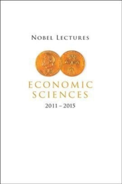 Nobel Lectures In Economic Sciences (2011-2015)