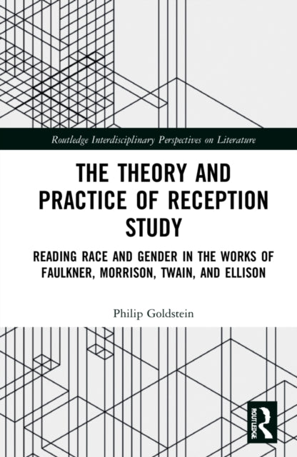 The Theory and Practice of Reception Study: Reading Race and Gender in Twain, Faulkner, Ellison, and Morrison