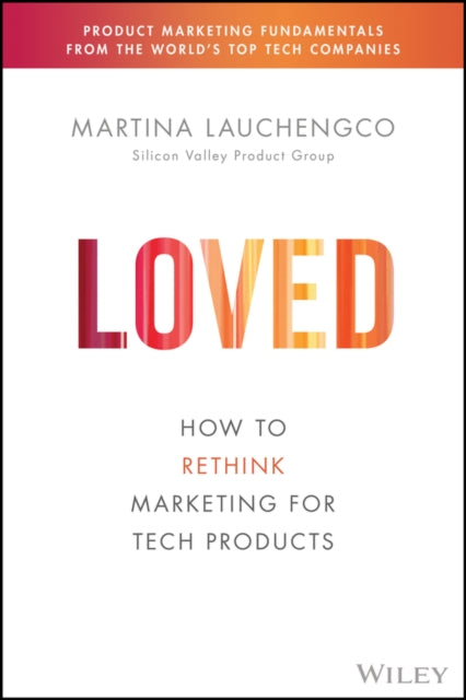 LOVED: How to Rethink Marketing for Tech Products