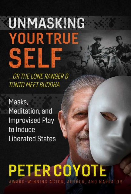 The Lone Ranger and Tonto Meet Buddha: Masks, Meditation, and Improvised Play to Induce Liberated States