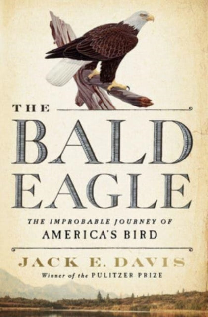 The Bald Eagle: The Improbable Journey of  America's Bird