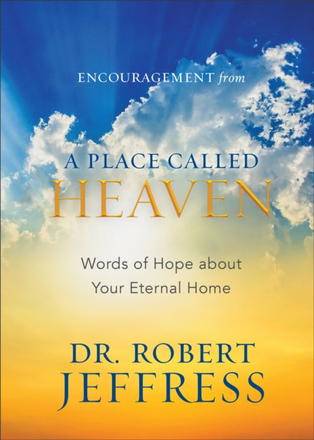 Encouragement from A Place Called Heaven: Words of Hope about Your Eternal Home