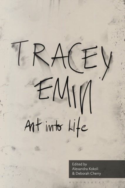 Art into Life: Essays on Tracey Emin