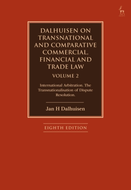 Dalhuisen on Transnational and Comparative Commercial, Financial and Trade Law Volume 2: International Arbitration. The Transnationalisation of Dispute Resolution