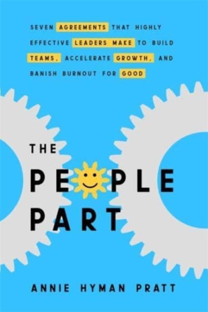 The People Part: Seven Agreements Entrepreneurs and Leaders Make to Build Teams, Accelerate Growth and Banish Burnout for Good