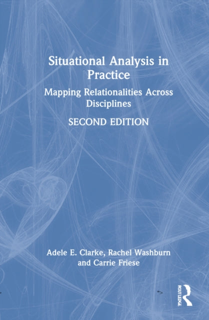 Situational Analysis in Practice: Mapping Relationalities Across Disciplines