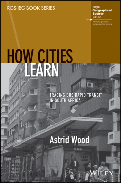 How Cities Learn: Tracing Bus Rapid Transit in Sou th Africa