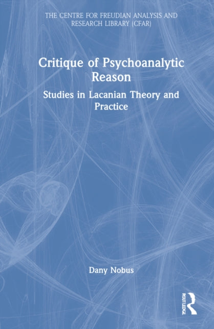 Critique of Psychoanalytic Reason: Studies in Lacanian Theory and Practice