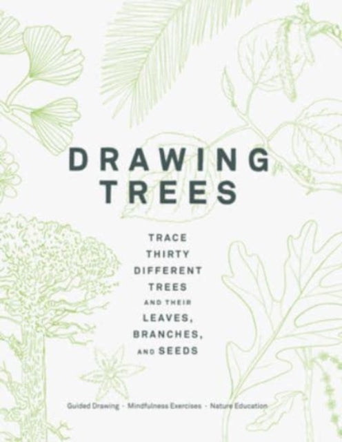 Drawing Trees: Trace Thirty Different Trees and Their Leaves, Branches, and Seeds